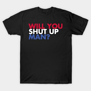 Will You Shut Up? T-Shirt